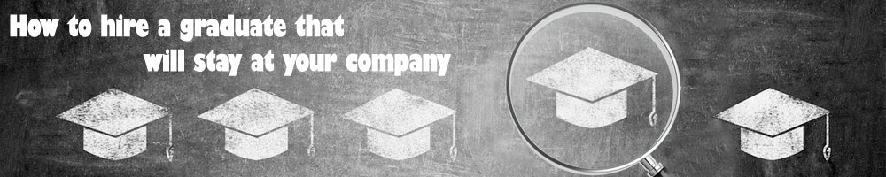 How to hire a graduate that will stay at your company